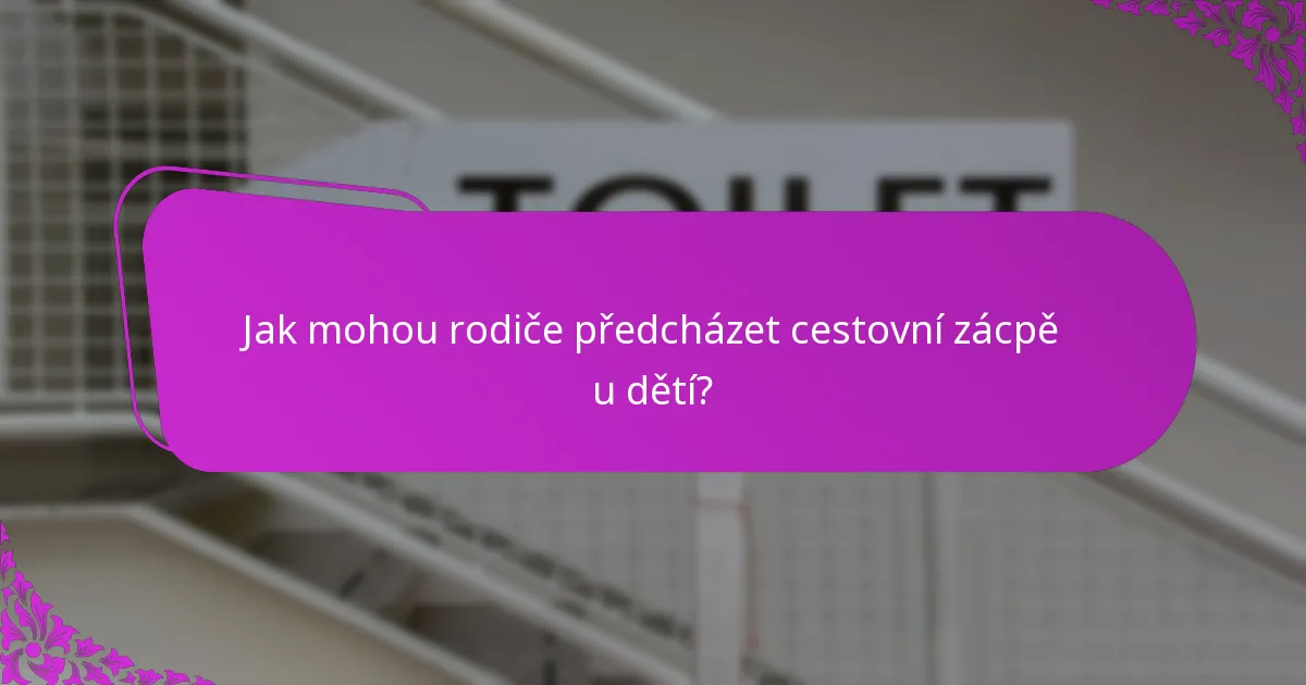 Jak mohou rodiče předcházet cestovní zácpě u dětí?