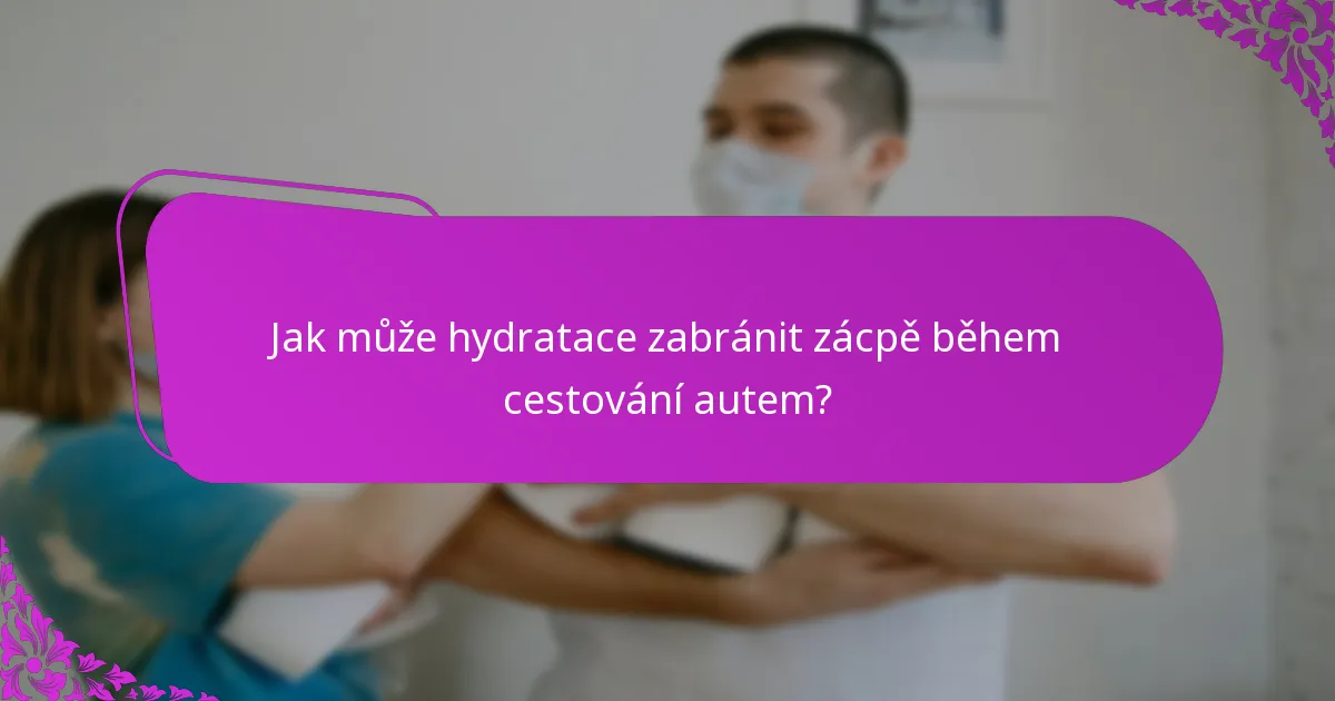 Jak může hydratace zabránit zácpě během cestování autem?