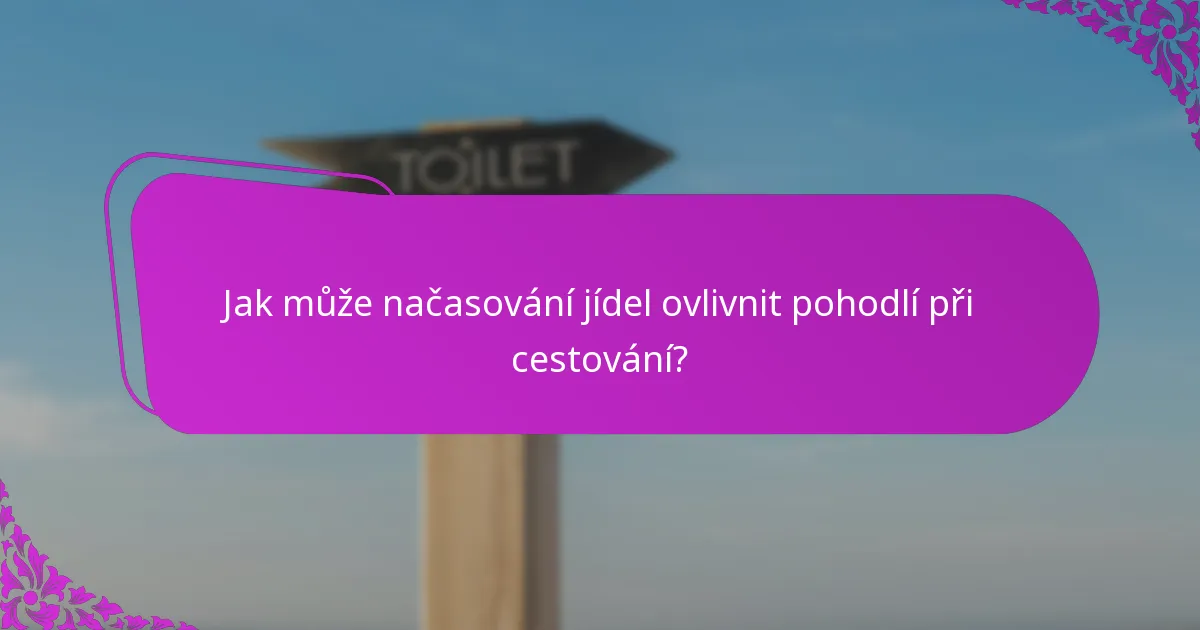 Jak může načasování jídel ovlivnit pohodlí při cestování?