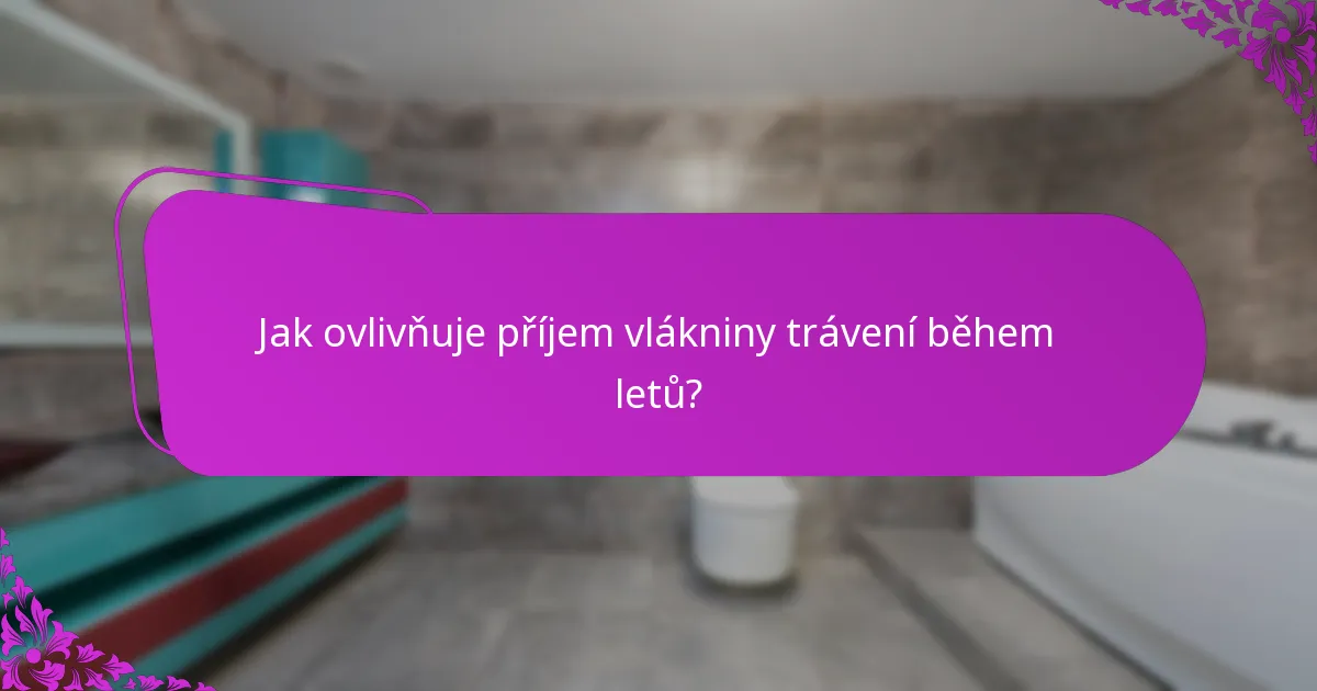 Jak ovlivňuje příjem vlákniny trávení během letů?