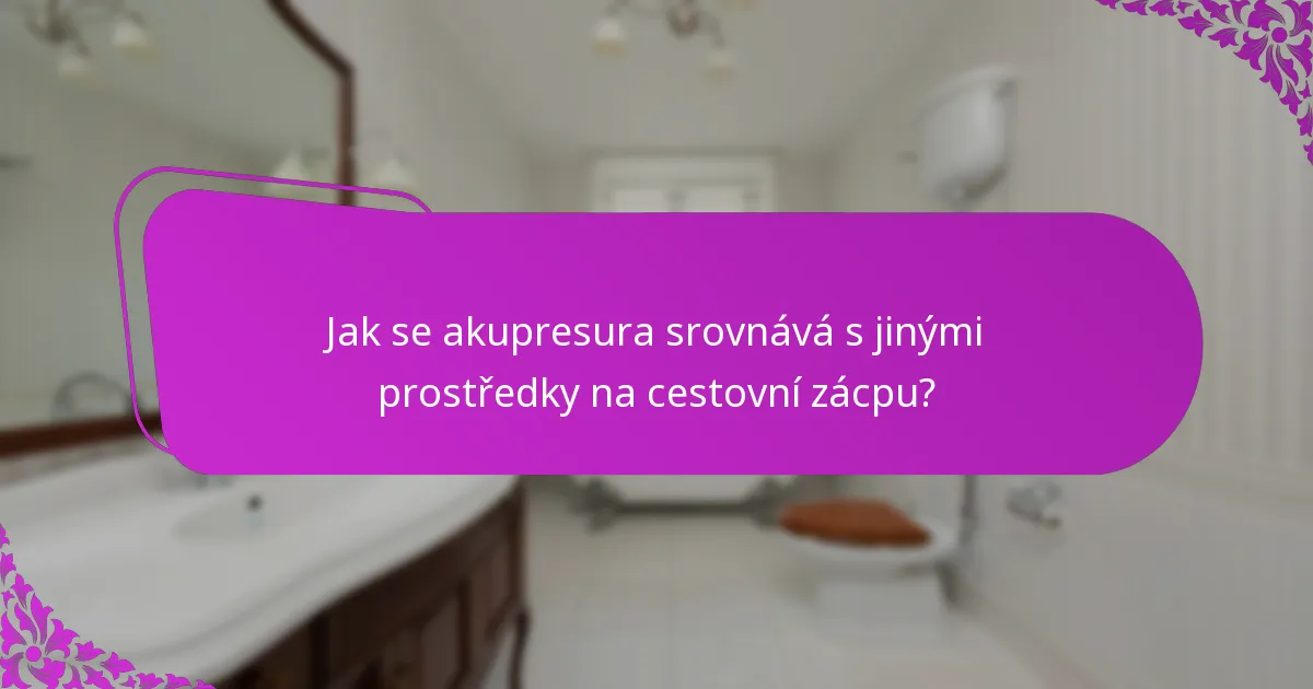 Jak se akupresura srovnává s jinými prostředky na cestovní zácpu?