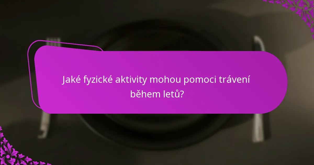Jaké fyzické aktivity mohou pomoci trávení během letů?
