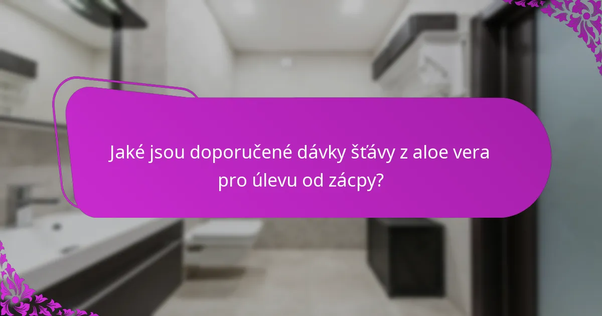 Jaké jsou doporučené dávky šťávy z aloe vera pro úlevu od zácpy?