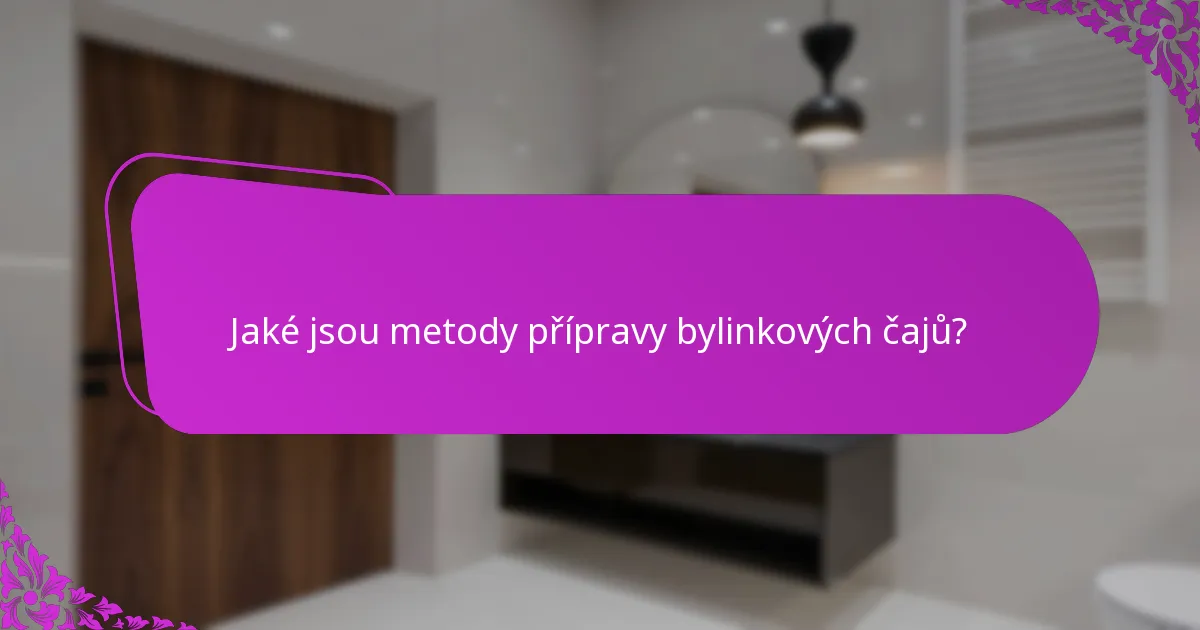 Jaké jsou metody přípravy bylinkových čajů?