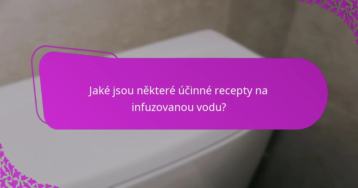 Jaké jsou některé účinné recepty na infuzovanou vodu?