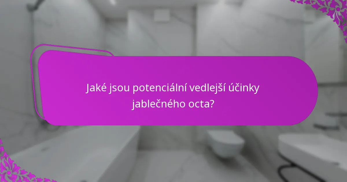 Jaké jsou potenciální vedlejší účinky jablečného octa?