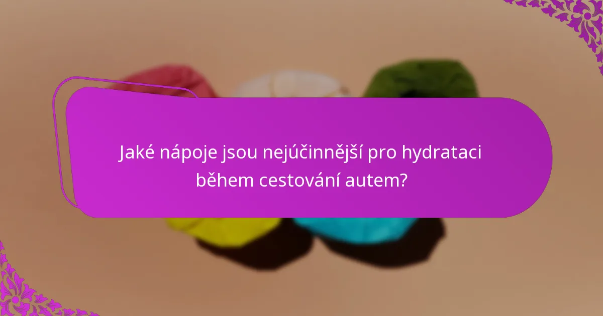 Jaké nápoje jsou nejúčinnější pro hydrataci během cestování autem?