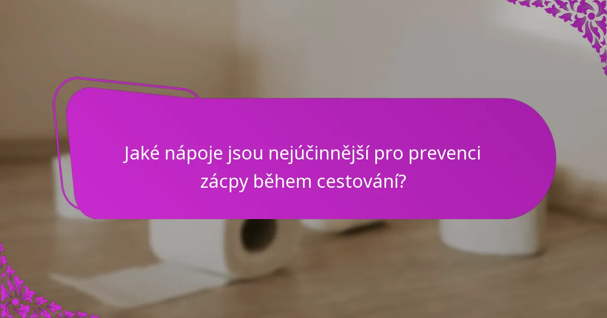 Jaké nápoje jsou nejúčinnější pro prevenci zácpy během cestování?