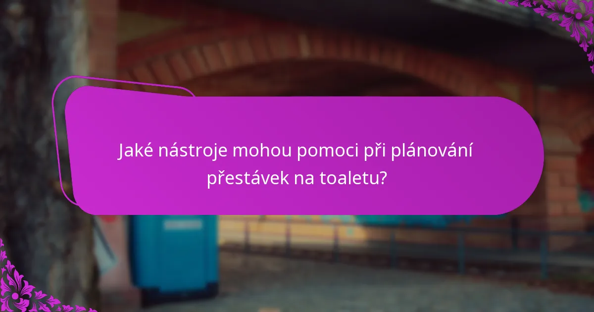 Jaké nástroje mohou pomoci při plánování přestávek na toaletu?