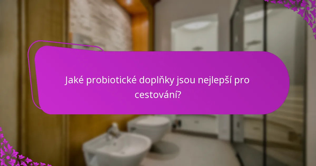 Jaké probiotické doplňky jsou nejlepší pro cestování?
