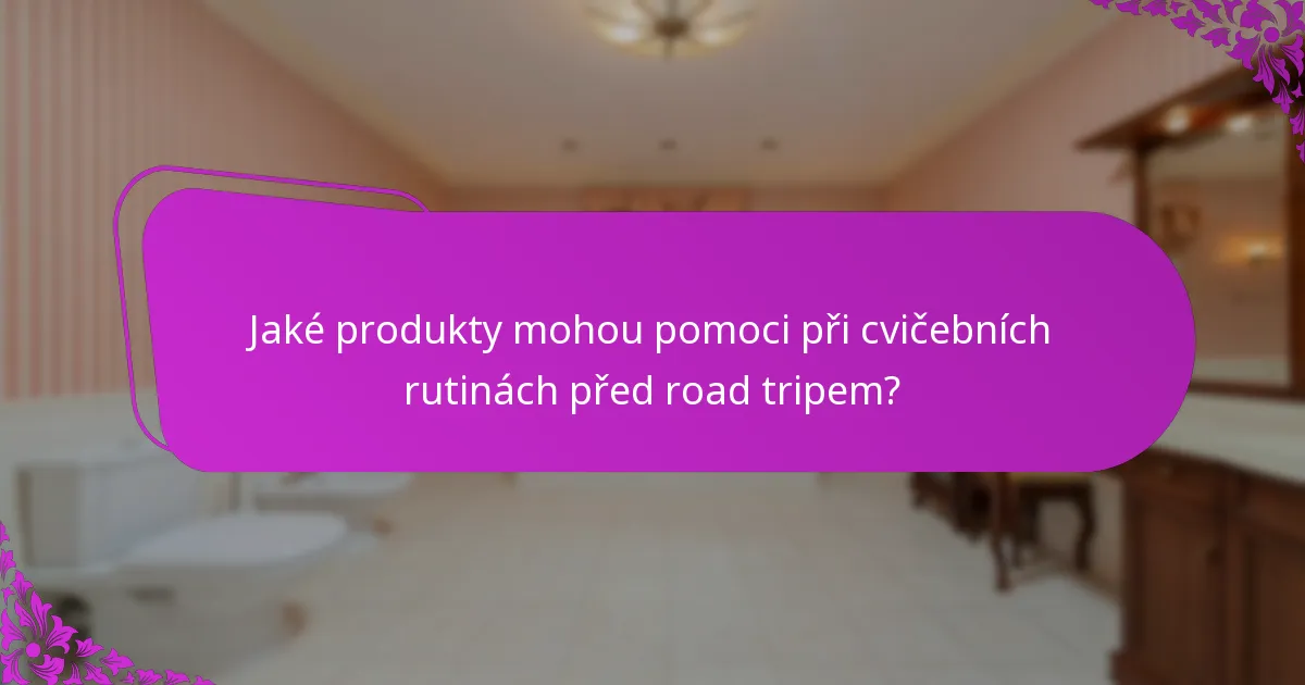 Jaké produkty mohou pomoci při cvičebních rutinách před road tripem?