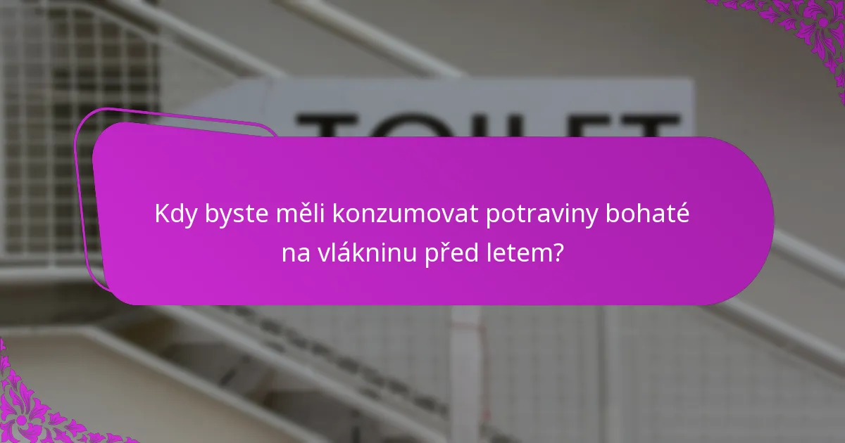Kdy byste měli konzumovat potraviny bohaté na vlákninu před letem?