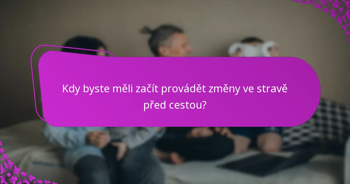 Kdy byste měli začít provádět změny ve stravě před cestou?