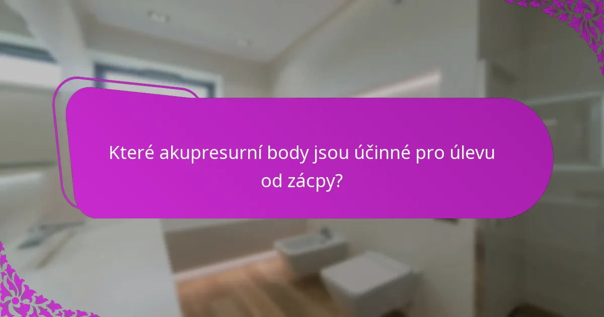 Které akupresurní body jsou účinné pro úlevu od zácpy?