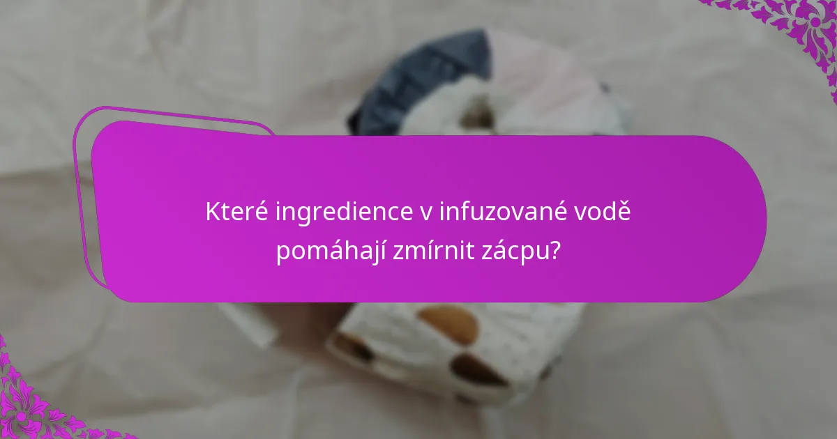 Které ingredience v infuzované vodě pomáhají zmírnit zácpu?
