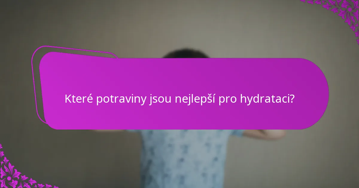 Které potraviny jsou nejlepší pro hydrataci?